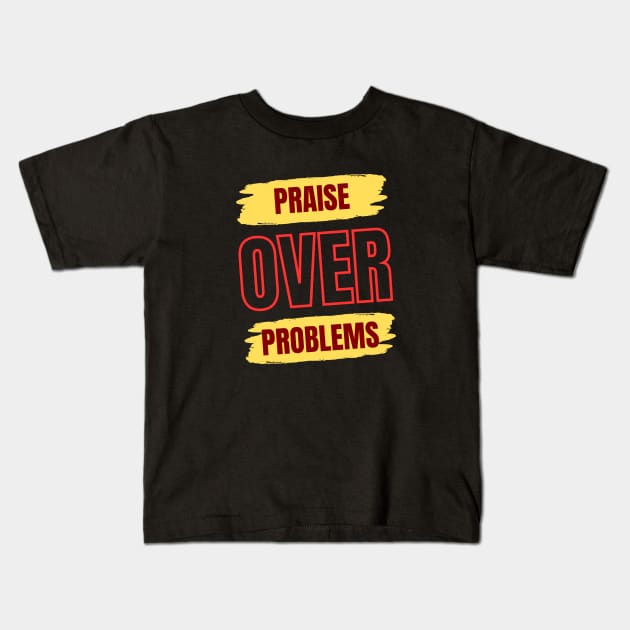 Praise Over Problems | Christian Kids T-Shirt by All Things Gospel